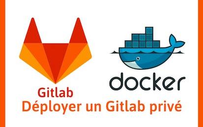Déployer et configurer un serveur Gitlab privé dans Docker