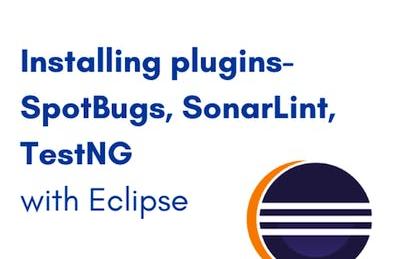 Installing Plugins- SpotBugs, SonarLint, TestNG with Eclipse
