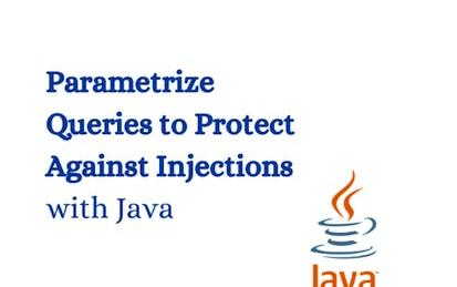 Parametrize Queries to Protect Against Injections with Java