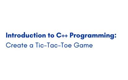 Introduction to C++ Programming: Create a Tic-Tac-Toe Game
