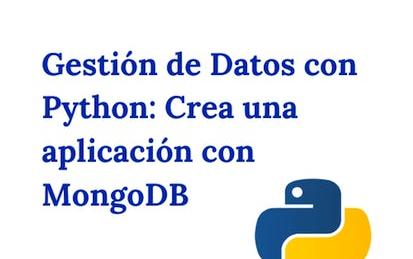 Gestión de Datos con Python: Crea una aplicación con MongoDB