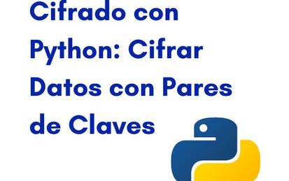 Cifrado con Python: Cifrar Datos con Pares de Claves