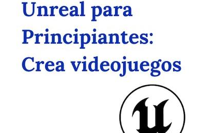 Unreal para Principiantes: Crea videojuegos