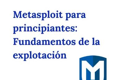 Metasploit para Principiantes: Básicos de explotación