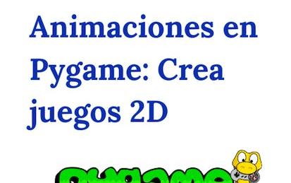 Animaciones en Pygame: Crea juegos 2D