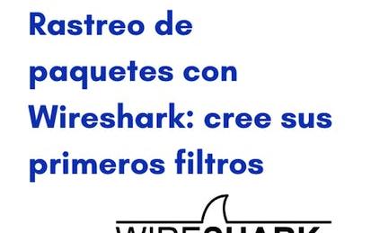 Rastreo de paquetes con Wireshark: Cree sus Primeros Filtros
