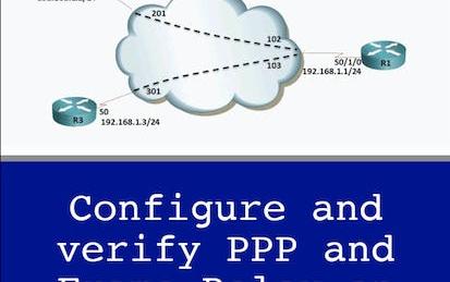 Configure and verify PPP and Frame Relay on Cisco Routers