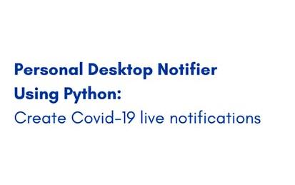 Personal Desktop Notifier in Python: Covid-19 notifications