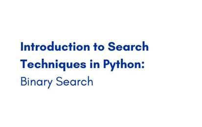 Introduction to Search Techniques in Python: Binary Search