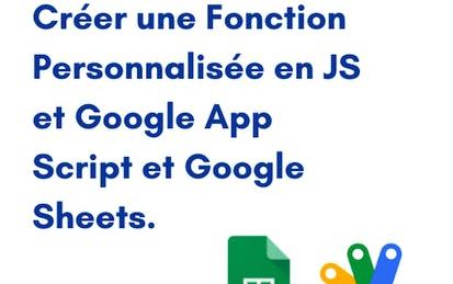 Créer une Fonction Personnalisée en JS et Google App Script