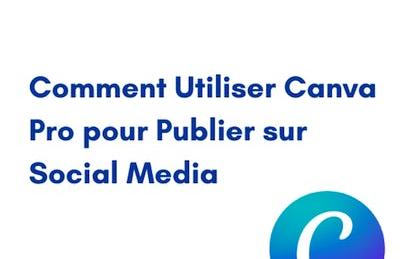 Comment Utiliser Canva Pro pour Publier sur Social Media