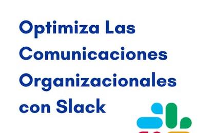 Optimiza las comunicaciones organizacionales con Slack