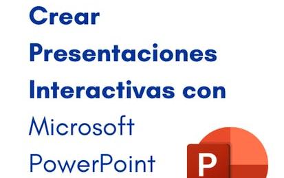 Crear Presentaciones Interactivas con Microsoft PowerPoint