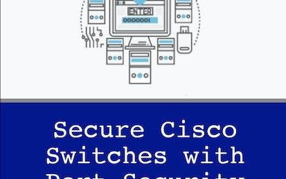 Securing Cisco Switches with Port Security