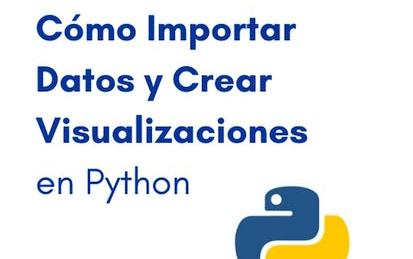 Cómo importar datos y crear visualizaciones en Python