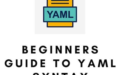 Beginners Guide to YAML Syntax