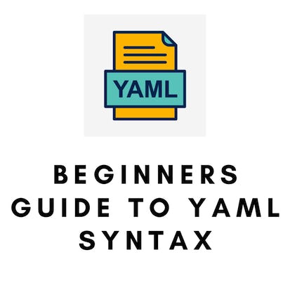 Beginners Guide to YAML Syntax